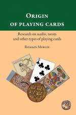 Origin of playing cards. Research on naibis, tarots and other types of playing cards af Romain Merlin