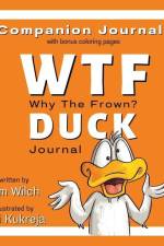 WTF DUCK - Why The Frown Companion Journal: Journal & Color with Sarcasm and Humor af Kim Wilch