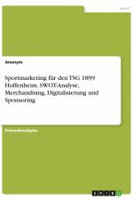 Sportmarketing für den TSG 1899 Hoffenheim. SWOT-Analyse, Merchandising, Digitalisierung und Sponsoring af Anonym