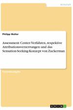 Assessment Center-Verfahren, respektive Attributionsverzerrungen und das Sensation-Seeking-Konzept von Zuckerman af Philipp Walter