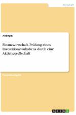 Finanzwirtschaft. Prüfung eines Investitionsvorhabens durch eine Aktiengesellschaft af Anonym