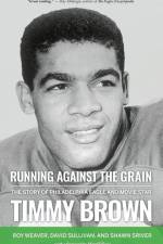 Running Against the Grain: The Story of Philadelphia Eagle and Movie Star Timmy Brown af Roy Weaver