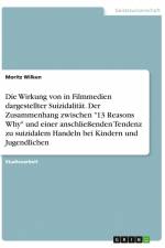 Die Wirkung von in Filmmedien dargestellter Suizidalität. Der Zusammenhang zwischen 