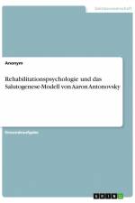 Rehabilitationspsychologie und das Salutogenese-Modell von Aaron Antonovsky af Anonym