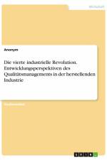 Die vierte industrielle Revolution. Entwicklungsperspektiven des Qualitätsmanagements in der herstellenden Industrie af Anonym