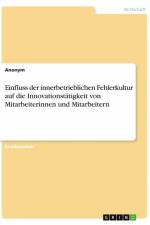 Einfluss der innerbetrieblichen Fehlerkultur auf die Innovationstätigkeit von Mitarbeiterinnen und Mitarbeitern af Anonym