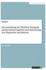 Die Auswirkung der Plattform Instagram auf das Selbstwertgefühl unter Betrachtung von Depression und Burnout af Anonym
