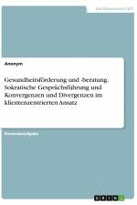 Gesundheitsförderung und -beratung. Sokratische Gesprächsführung und Konvergenzen und Divergenzen im klientenzentrierten Ansatz af Anonym
