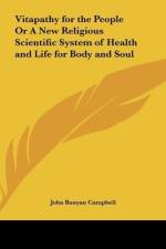 Vitapathy for the People Or A New Religious Scientific System of Health and Life for Body and Soul af John Bunyan Campbell