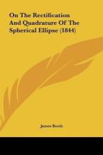 On The Rectification And Quadrature Of The Spherical Ellipse (1844) af James Booth