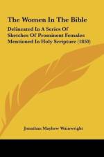 The Women In The Bible af Jonathan Mayhew Wainwright