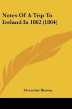 Notes Of A Trip To Iceland In 1862 (1864) af Alexander Bryson
