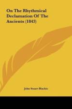 On The Rhythmical Declamation Of The Ancients (1843) af John Stuart Blackie