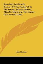 Parochial And Family History Of The Parish Of St. Menefreda, Alias St. Minfre, Alias St. Minver, In The County Of Cornwall (1868) af John Maclean
