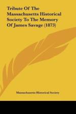 Tribute Of The Massachusetts Historical Society To The Memory Of James Savage (1873) af Massachusetts Historical Society