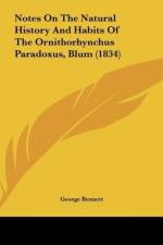 Notes On The Natural History And Habits Of The Ornithorhynchus Paradoxus, Blum (1834)