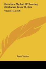 On A New Method Of Treating Discharges From The Ear af James Yearsley