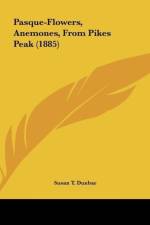 Pasque-Flowers, Anemones, From Pikes Peak (1885) af Susan T. Dunbar