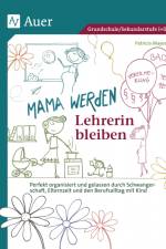 Mama werden und Lehrerin bleiben af Patricia Mayer