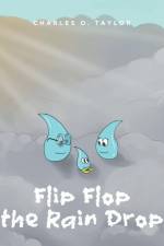 Flip Flop the Rain Drop af Charles O. Taylor