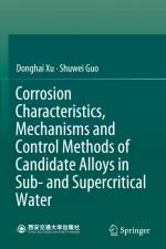 Corrosion Characteristics, Mechanisms and Control Methods of Candidate Alloys in Sub- and Supercritical Water af Shuwei Guo
