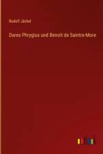 Dares Phrygius und Benoit de Saintre-More af Rudolf Jackel
