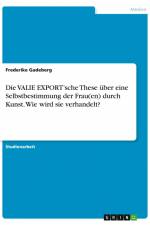 Die VALIE EXPORT¿sche These über eine Selbstbestimmung der Frau(en) durch Kunst. Wie wird sie verhandelt? af Frederike Gadeberg