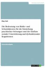 Die Bedeutung von Risiko- und Schutzfaktoren für die Entstehung psychischer Störungen und der Einfluss sozialer Unterstützung und dysfunktionaler Kognitionen af Eloy Veit
