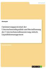 Optimierungspotential der Unternehmensliquidität und Beeinflussung der Unternehmensfinanzierung mittels Liquiditätsmanagement af Anonym
