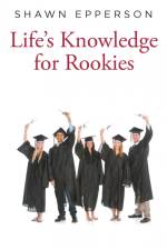 Life's Knowledge for Rookies af Shawn Epperson