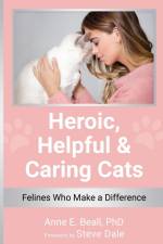 Heroic, Helpful and Caring Cats af Anne E. Beall