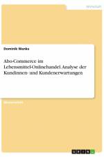 Abo-Commerce im Lebensmittel-Onlinehandel. Analyse der Kundinnen- und Kundenerwartungen af Dominik Wanke