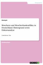 Moscheen und Moscheebaukonflikte in Deutschland. Hintergrund sowie Diskursanalyse af Anonym