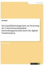 Das Liquiditätsmanagement zur Steuerung der Unternehmensliquidität. Entwicklungspotenzial durch die digitale Transformation af Anonym