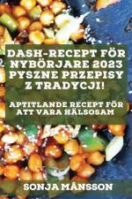Dash-recept för nybörjare 2023 af Sonja Månsson