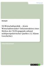 NS-Wirtschaftspolitik ¿ (k)ein Wirtschaftswunder? Dekonstruktion eines Mythos der NS-Propaganda anhand multiperspektivischer Quellen (12. Klasse Geschichte) af Anonym