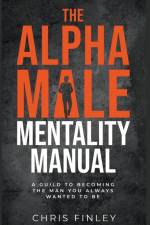 The Alpha Male Mentality Manual af Chris Finley