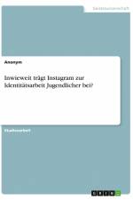 Inwieweit trägt Instagram zur Identitätsarbeit Jugendlicher bei? af Anonym
