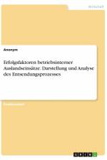 Erfolgsfaktoren betriebsinterner Auslandseinsätze. Darstellung und Analyse des Entsendungsprozesses af Anonym