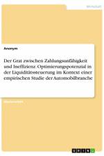 Der Grat zwischen Zahlungsunfähigkeit und Ineffizienz. Optimierungspotenzial in der Liquiditätssteuerung im Kontext einer empirischen Studie der Automobilbranche af Anonym