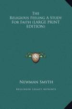 The Religious Feeling A Study For Faith (LARGE PRINT EDITION) af Newman Smyth