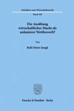 Die Ausübung wirtschaftlicher Macht als unlauterer Wettbewerb? af Rolf-Dieter Jungk