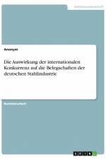 Die Auswirkung der internationalen Konkurrenz auf die Belegschaften der deutschen Stahlindustrie af Anonym