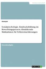 Sozialpsychologie. Eindrucksbildung im Bewerbungsprozess. Abmildernde Maßnahmen für Fehlereinschätzungen af Anonym