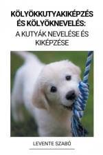 Kölyökkutyakiképzés és Kölyöknevelés af Levente Szabó