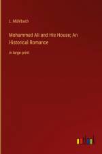 Mohammed Ali and His House; An Historical Romance