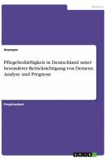 Pflegebedürftigkeit in Deutschland unter besonderer Berücksichtigung von Demenz. Analyse und Prognose af Anonym