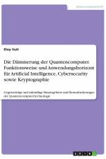 Die Dämmerung der Quantencomputer. Funktionsweise und Anwendungshorizont für Artificial Intelligence, Cybersecurity sowie Kryptographie af Eloy Veit