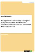 Ein digitales Food&Beverage-Konzept für europäische Airlines. Das Kurz- und Mittelstreckensegment und die veränderten Kundenbedürfnisse af Adrian Hollenstein
