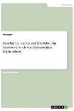 Geschichte lernen mit YouTube. Ein Analyseversuch von historischen Erklärvideos af Anonym